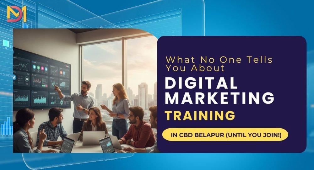 What No One Tells You About Digital Marketing Training in CBD Belapur (Until You Join!)